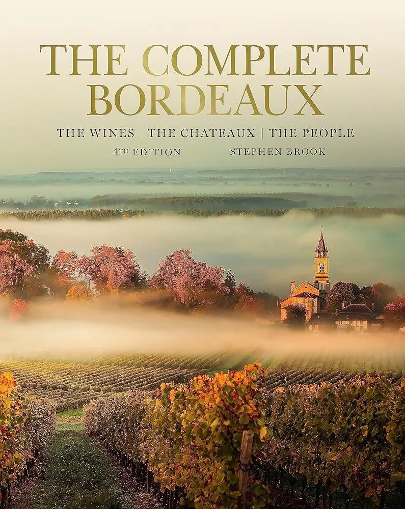 Complete Bordeaux: 4th edition : 4th edition: The Wines, The Chateaux, The People