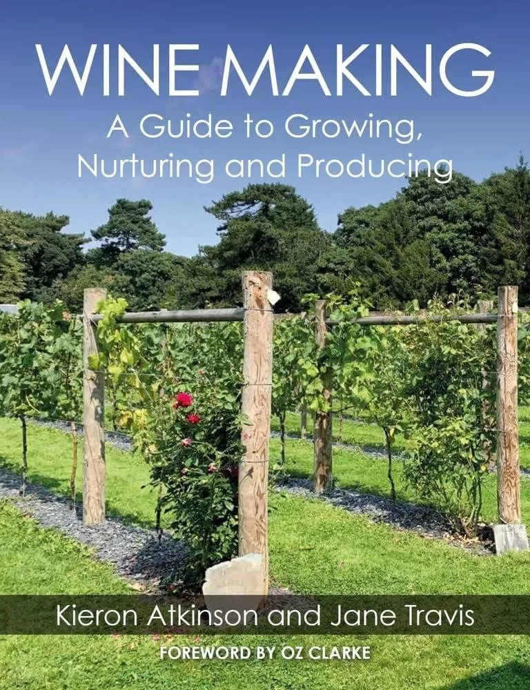 Wine Making : A Guide to Growing, Nurturing and Producing