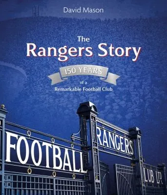 The Rangers Story : 150 Years of a Remarkable Football Club