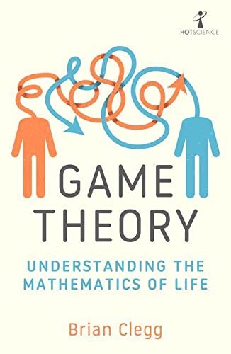 Game Theory : Understanding the Mathematics of Life