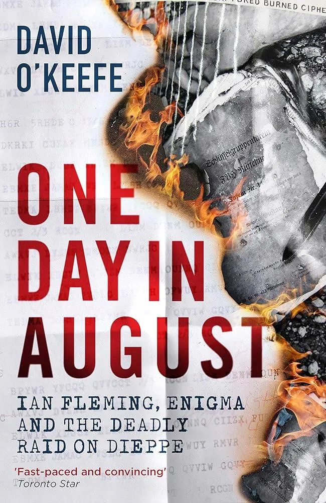 One Day in August : Ian Fleming, Enigma, and the Deadly Raid on Dieppe