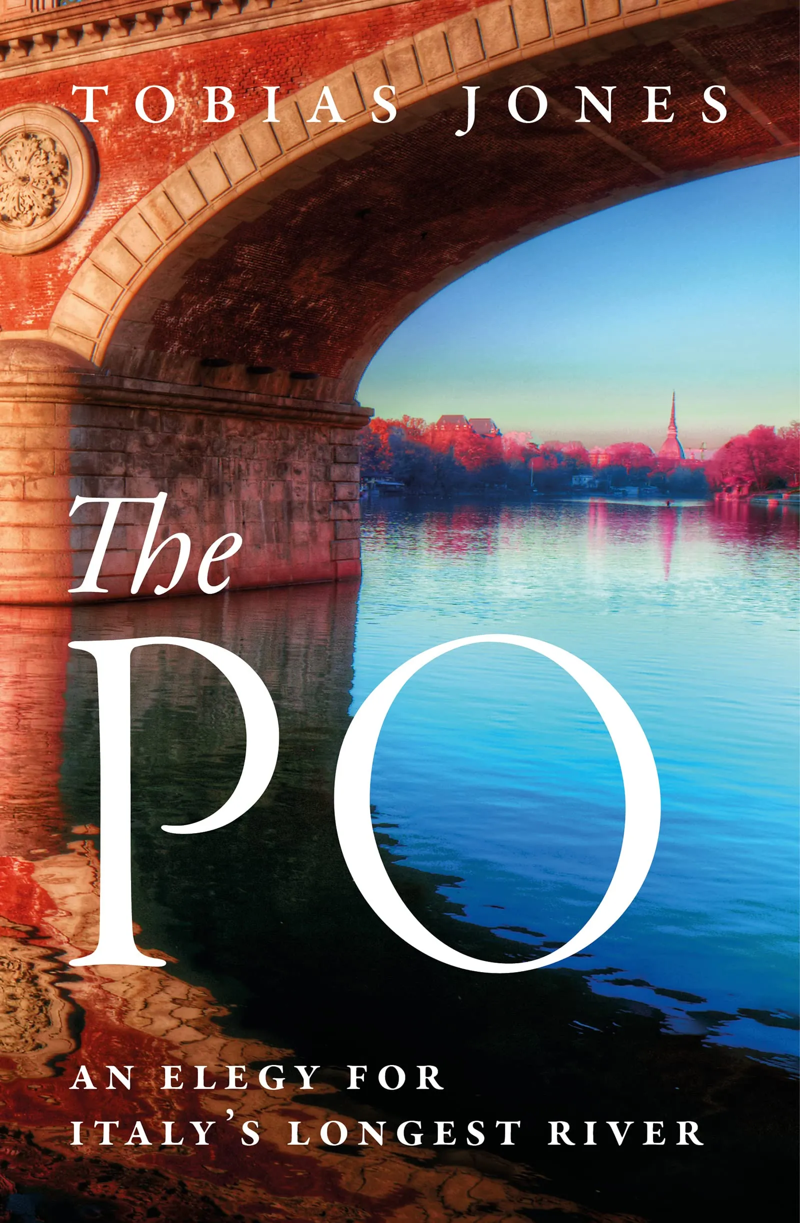 The Po : An Elegy for Italy's Longest River