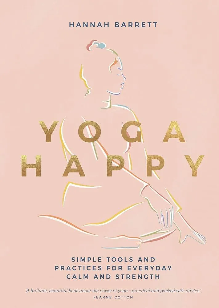 Yoga Happy : Simple Tools and Practices for Everyday Calm & Strength