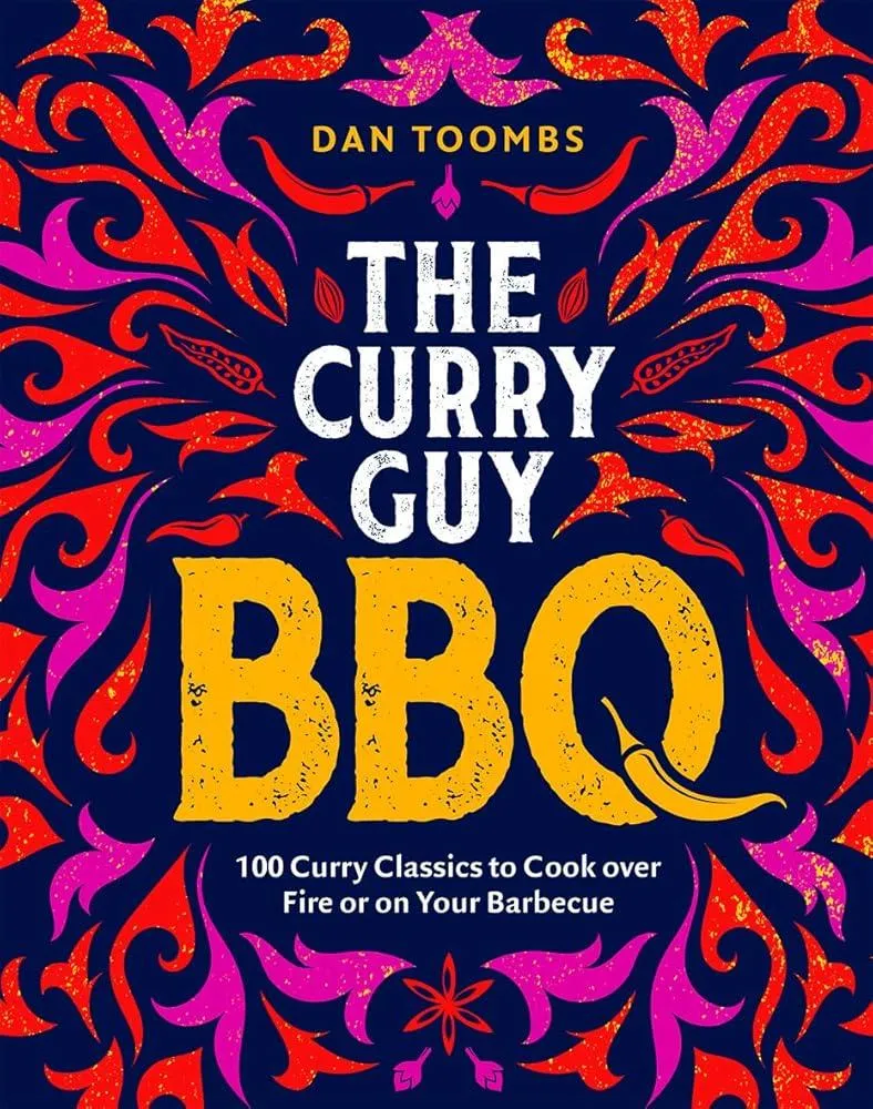 Curry Guy BBQ (Sunday Times Bestseller) : 100 Classic Dishes to Cook over Fire or on Your Barbecue