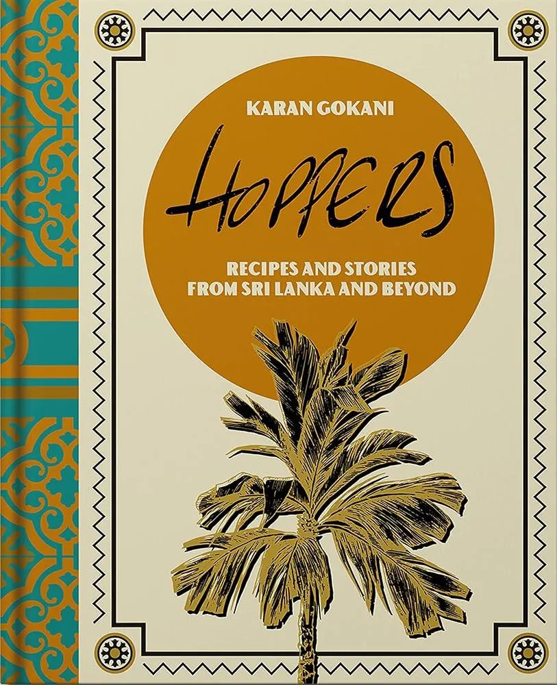 Hoppers: The Cookbook from the Cult London Restaurant : Recipes, Memories and Inspiration from Sri Lankan Homes, Streets and Beyond