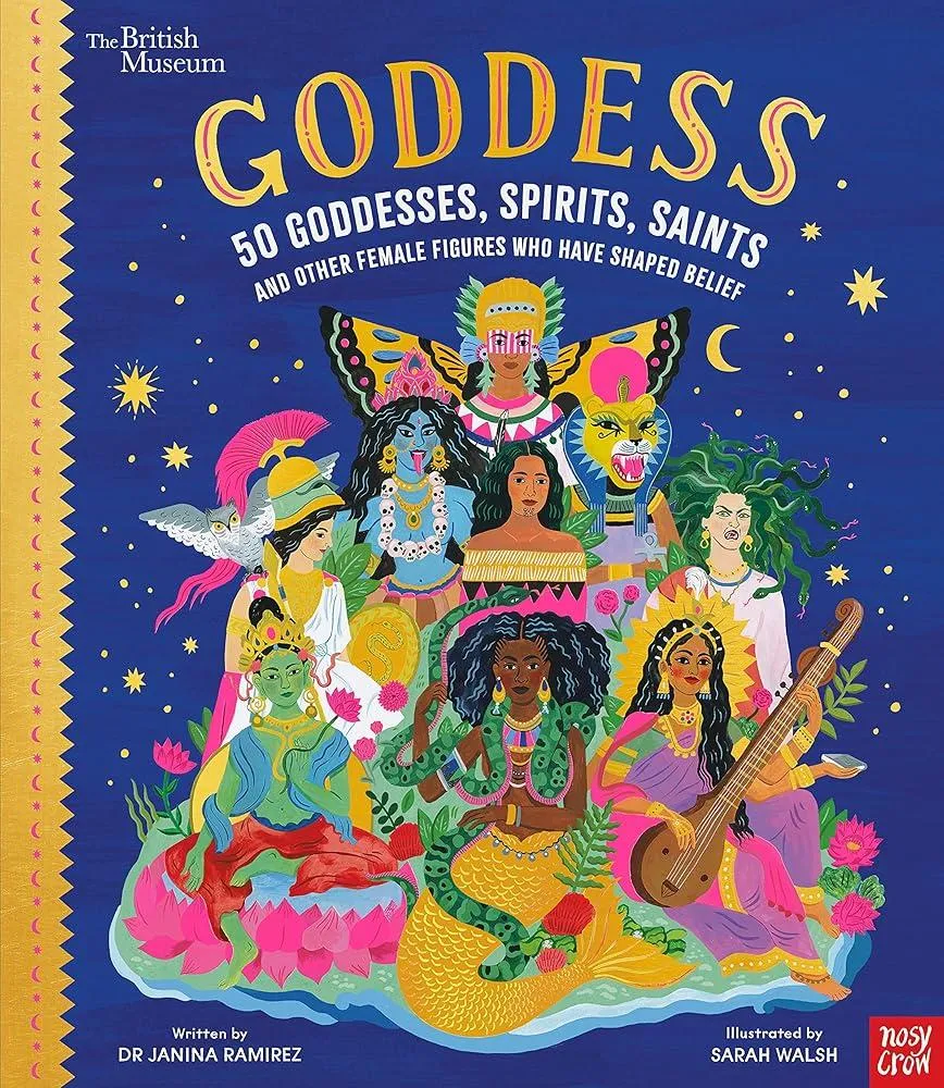 British Museum: Goddess: 50 Goddesses, Spirits, Saints and Other Female Figures Who Have Shaped Belief