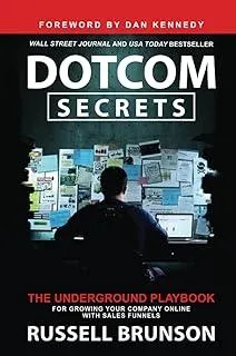 Dotcom Secrets : The Underground Playbook for Growing Your Company Online with Sales Funnels