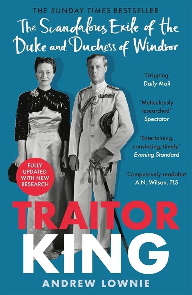 Traitor King : The Scandalous Exile of the Duke and Duchess of Windsor: AS FEATURED ON CHANNEL 4 TV DOCUMENTARY