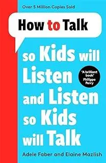 How to Talk so Kids Will Listen and Listen so Kids Will Talk