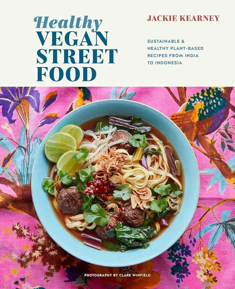 Healthy Vegan Street Food : Sustainable & Healthy Plant-Based Recipes from India to Indonesia