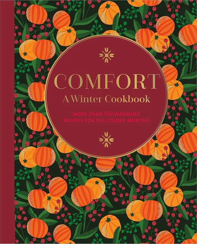 Comfort: A Winter Cookbook : More Than 150 Warming Recipes for the Colder Months