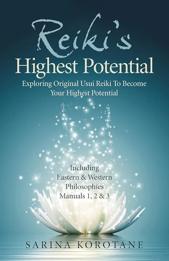 Reiki's Highest Potential : Exploring Original Usui Reiki To Become Your Highest Potential. Including Eastern & Western Philosophies Manuals 1,2 & 3.