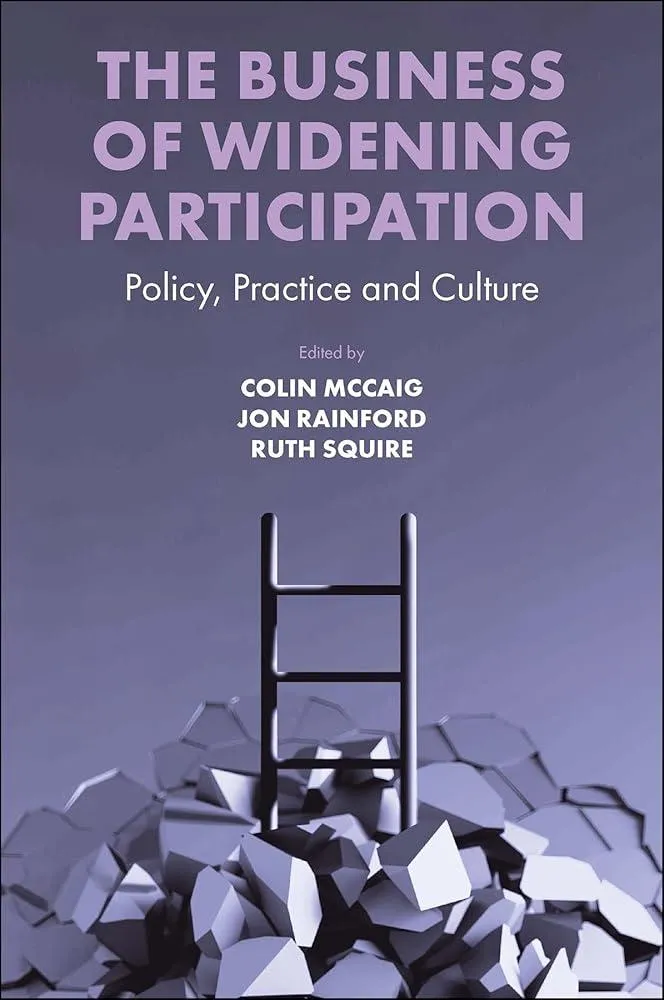 The Business of Widening Participation : Policy, Practice and Culture