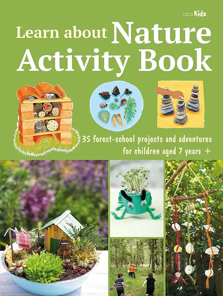 Learn about Nature Activity Book : 35 Forest-School Projects and Adventures for Children Aged 7 Years+