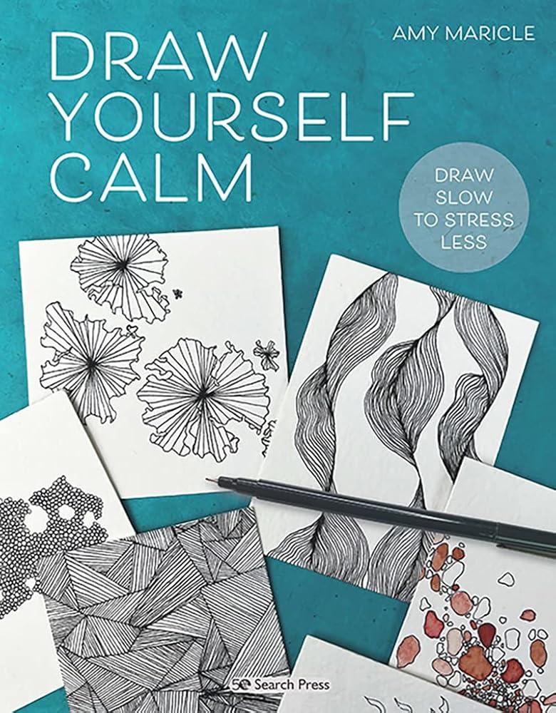 Draw Yourself Calm : Draw Slow to Stress Less