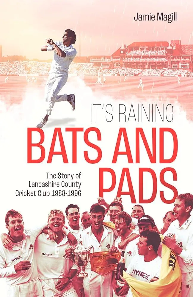 It's Raining Bats and Pads : The Story of Lancashire County Cricket Club 1988-1996