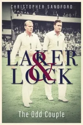 Laker and Lock : The Story of Cricket's 'Spin Twins'