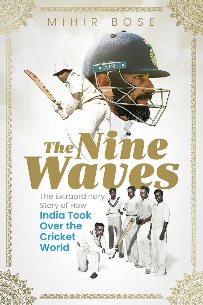 The Nine Waves : The Extraordinary Story of How India Took Over the Cricket World