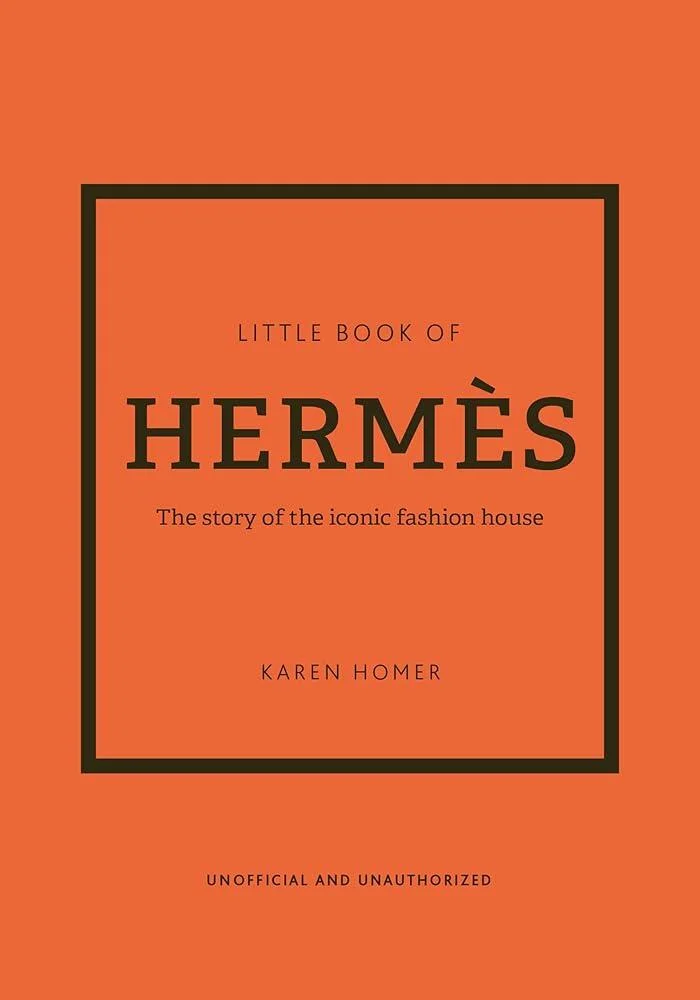 Little Book of Hermes : The story of the iconic fashion house