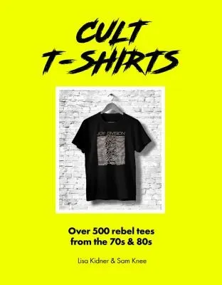 Cult T-Shirts : Over 500 rebel tees from the 70s and 80s