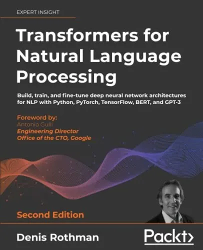 Transformers for Natural Language Processing : Build, train, and fine-tune deep neural network architectures for NLP with Python, Hugging Face, and OpenAI's GPT-3, ChatGPT, and GPT-4