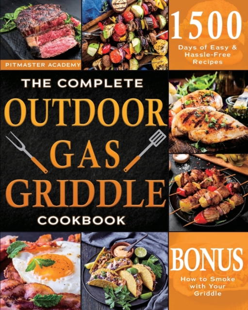 The Complete Outdoor Gas Griddle Cookbook