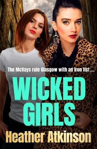 Wicked Girls : The addictive gangland thriller from Heather Atkinson