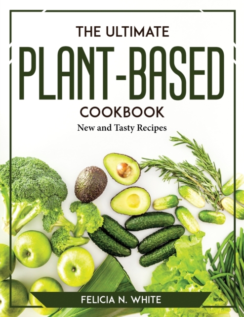 The Ultimate Plant-Based Cookbook