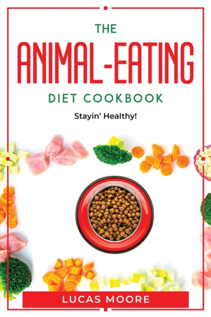 The Animal-Eating Diet Cookbook