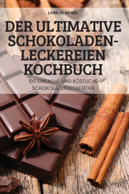 Der Ultimative Schokoladen-Leckereien Kochbuch