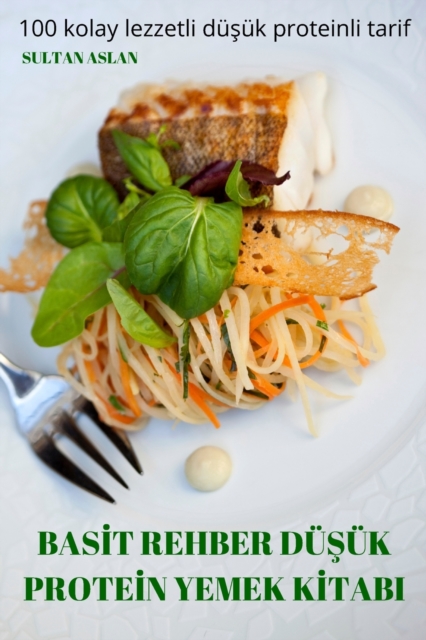 Basİt Rehber DuŞuk Proteİn Yemek Kİtabi