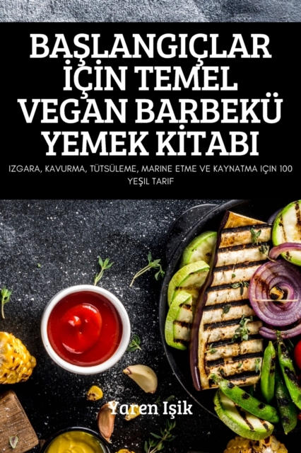 BaŞlangiclar İcİn Temel Vegan Barbeku Yemek Kİtabi