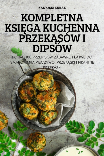 Kompletna KsiĘga Kuchenna PrzekĄsow I Dipsow