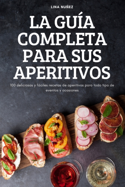 La Guia Completa Para Sus Aperitivos
