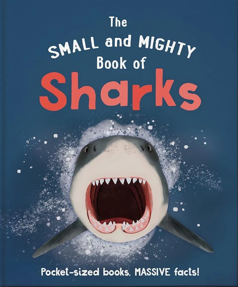 The Small and Mighty Book of Sharks : Pocket-sized books, MASSIVE facts!