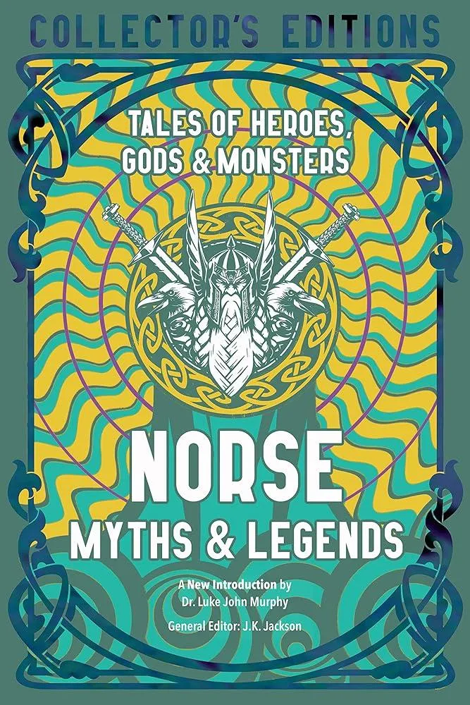 Norse Myths & Legends : Tales of Heroes, Gods & Monsters