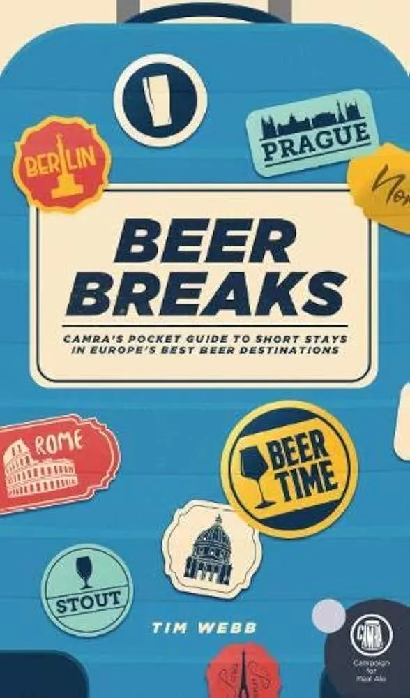 Beer Breaks : CAMRA's pocket guide to short stays in Europe's best beer destinations