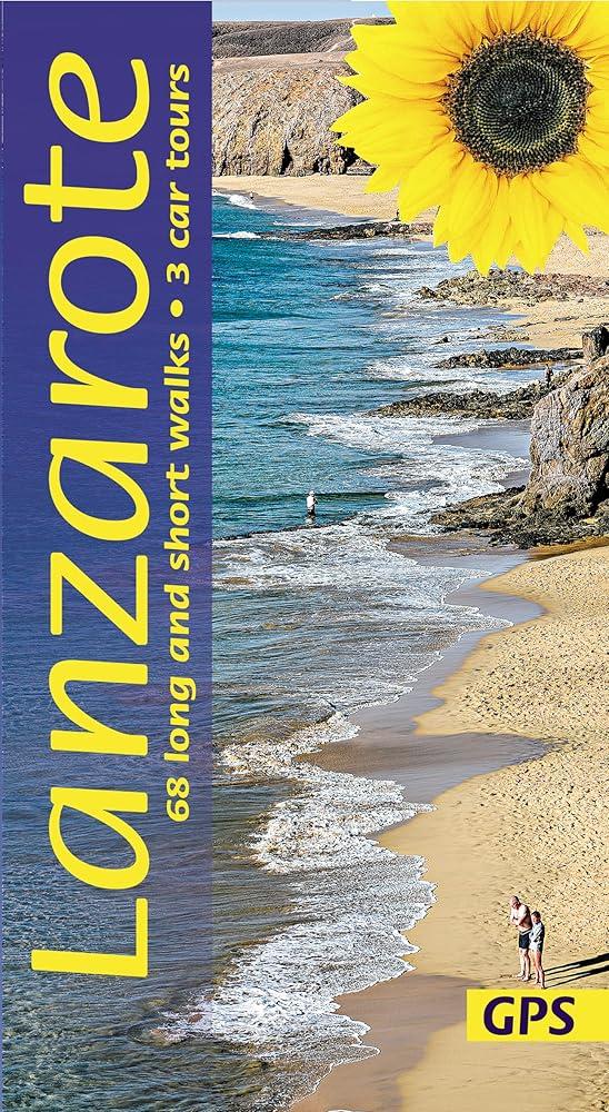 Lanzarote Sunflower Walking Guide : 68 long and short walks with detailed maps and GPS; 3 car tours with pull-out map