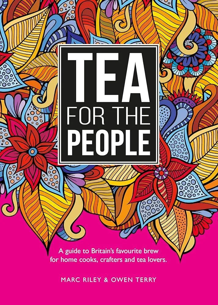 Tea For The People : A guide to Britain's favourite brew and fun stuff to do with it