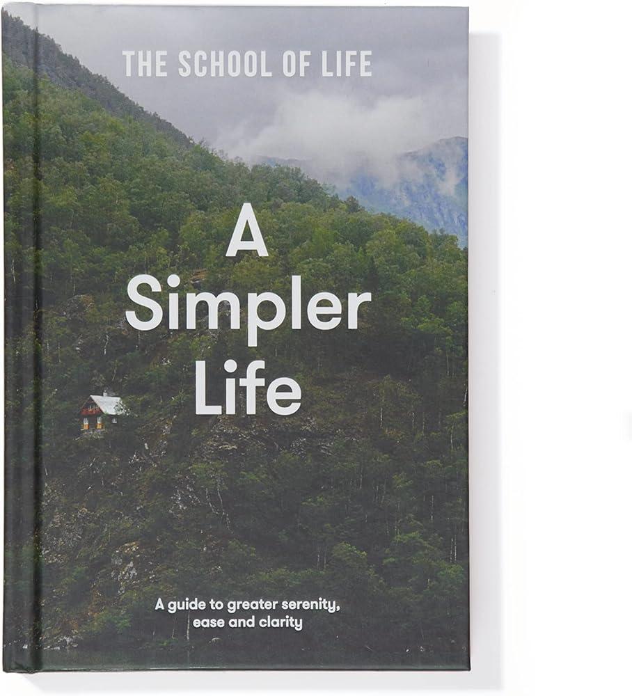 A Simpler Life : a guide to greater serenity, ease, and clarity