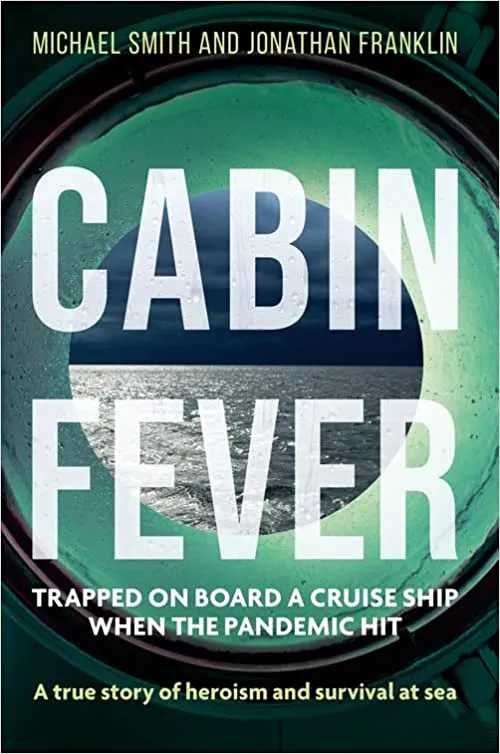 Cabin Fever : Trapped on board a cruise ship when the pandemic hit. A true story of heroism and survival at sea