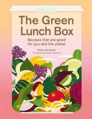 The Green Lunch Box : Recipes that are good for you and the planet