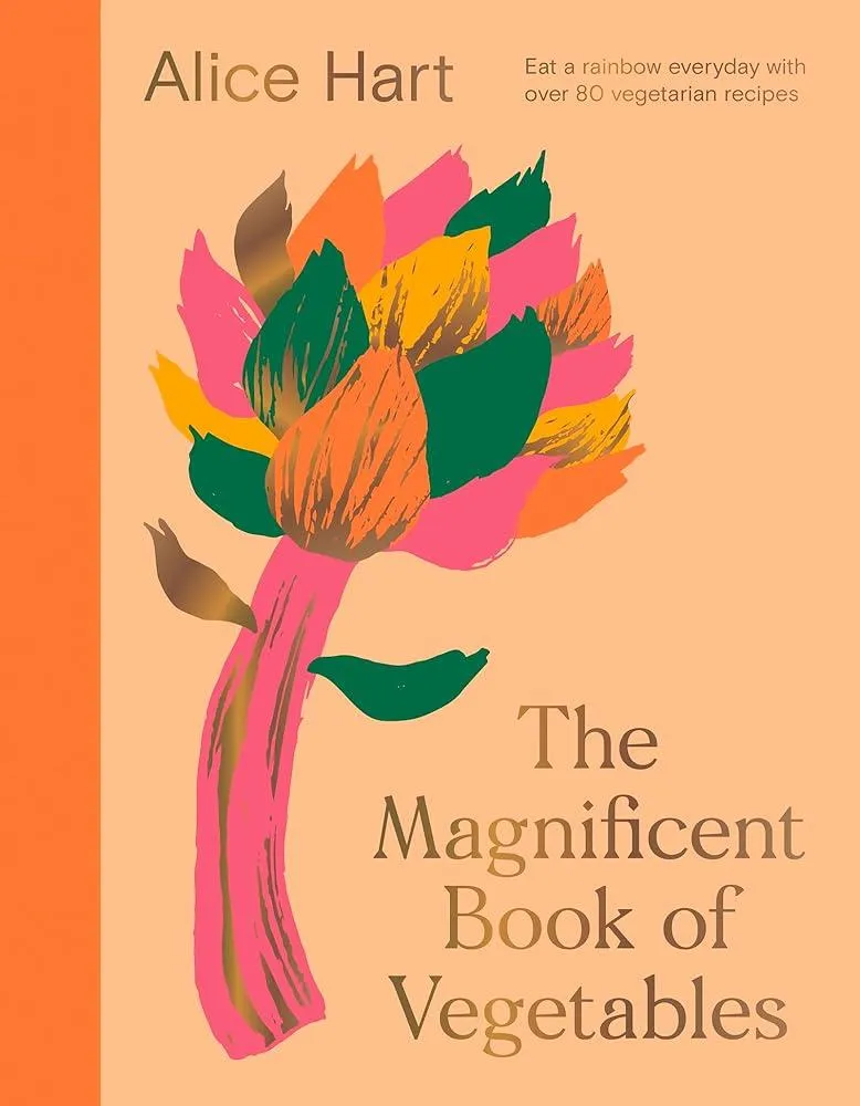 The Magnificent Book of Vegetables : How to eat a rainbow every day