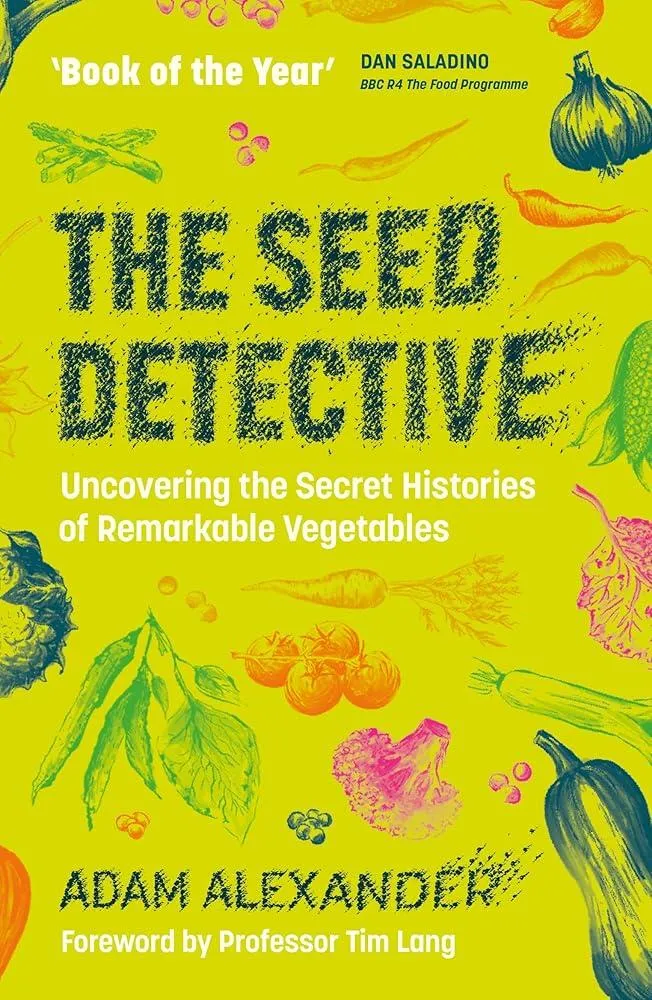 The Seed Detective : Uncovering the Secret Histories of Remarkable Vegetables