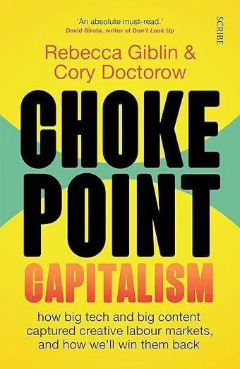 Chokepoint Capitalism : how big tech and big content captured creative labour markets, and how we’ll win them back