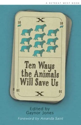 Ten Ways The Animals Will Save Us : An anthology of Flash Fictions