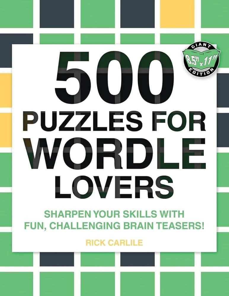 500 Puzzles for Wordle Lovers : Sharpen Your Skills with Fun, Challenging Brain Teasers!