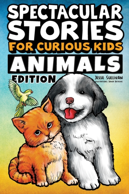 Spectacular Stories for Curious Kids Animals Edition