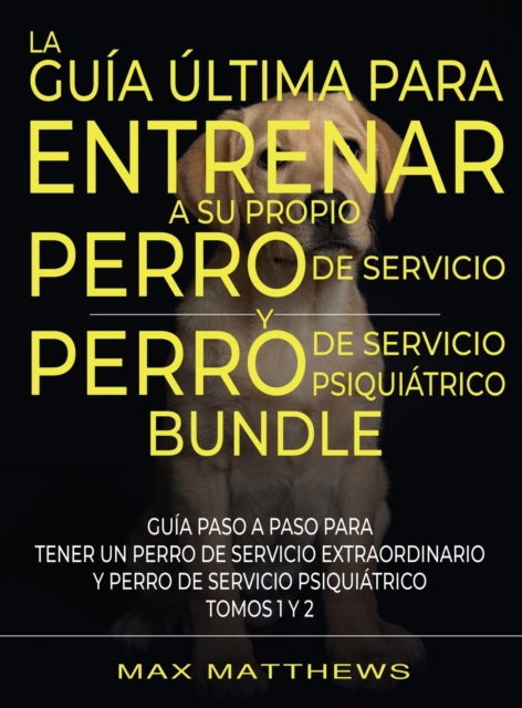 La Guia Ultima Para Entrenar A Su Propio Perro De Servicio Y Perro De Servicio Psiquiatrico (2 Libros En 1)