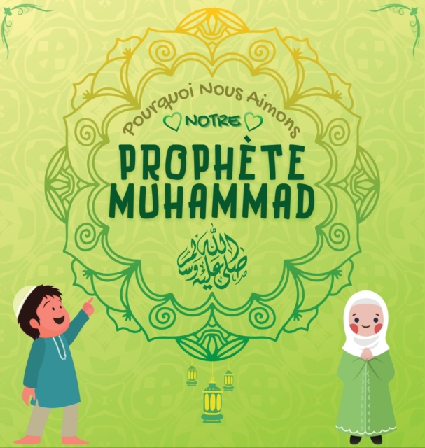 Pourquoi Nous Aimons Notre Prophete Muhammad?